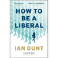 How to Be a Liberal: The Story of Freedom and the Fight for Its Survival - Paperback
