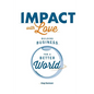 Impact with Love: Building Business for a Better World - Paperback