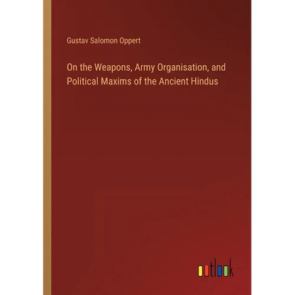 On the Weapons, Army Organisation, and Political Maxims of the Ancient Hindus - Paperback