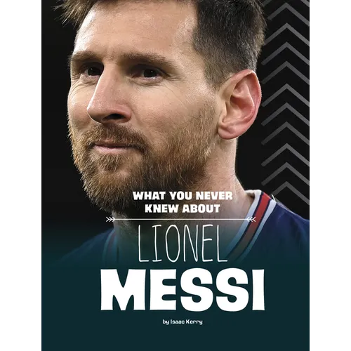 What You Never Knew about Lionel Messi - Hardcover