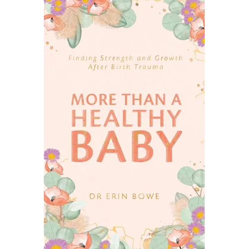 More Than a Healthy Baby: Finding Strength and Growth After Birth Trauma - Paperback