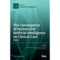 The Convergence of Human and Artificial Intelligence on Clinical Care: - Part I - Hardcover