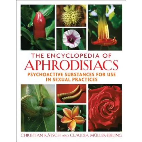 The Encyclopedia of Aphrodisiacs: Psychoactive Substances for Use in Sexual Practices - Hardcover