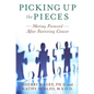 Picking Up the Pieces: Moving Forward After Surviving Cancer - Paperback