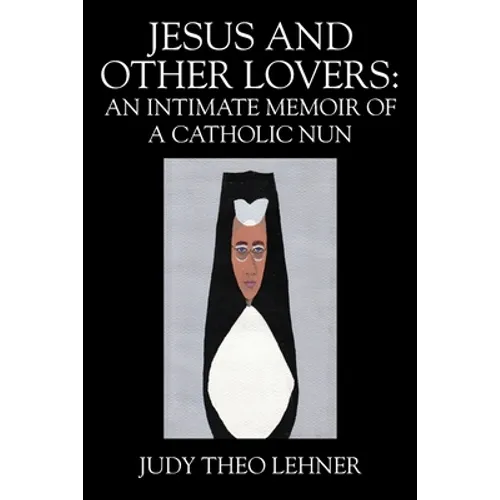 Jesus and Other Lovers: An Intimate Memoir of a Catholic Nun - Paperback