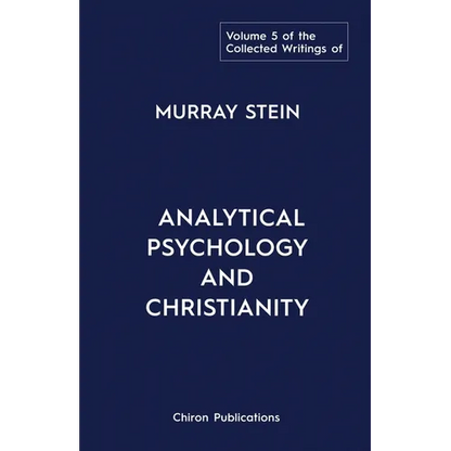 The Collected Writings of Murray Stein: Volume 5: Analytical Psychology and Christianity - Paperback