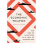 The Economic Weapon: The Rise of Sanctions as a Tool of Modern War - Paperback