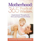 Motherhood: 365 Pearls of Wisdom.: Inspirational Thoughts for New and Experienced Moms - Paperback