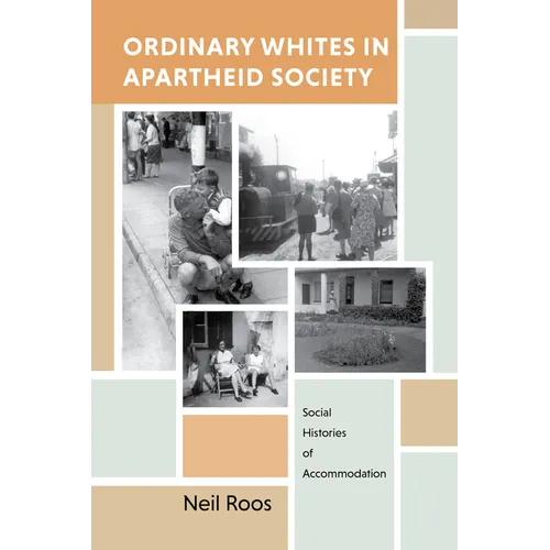 Ordinary Whites in Apartheid Society: Social Histories of Accommodation - Paperback