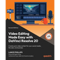 Video Editing Made Easy with DaVinci Resolve 20 - Second Edition: Create quick video content for your social media, the web, and business - Paperback