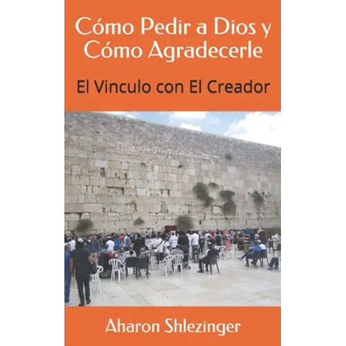 Cómo Pedir a Dios y Cómo Agradecerle: El Vinculo con El Creador - Paperback