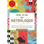 How to Be an Astrologer: Everything You Need to Interpret Anyone's Birth Chart for a Complete, Accurate, and Revealing Astrological Reading - Hardcover