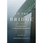 To the Bridge: A True Story of Motherhood and Murder - Paperback