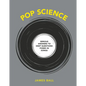 Pop Science: Serious Answers to Deep Questions Posed in Songs - Hardcover