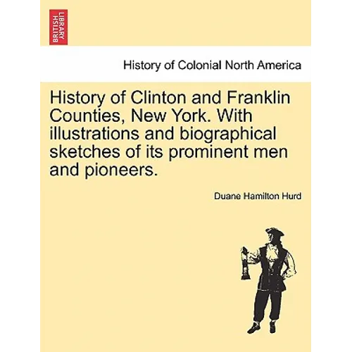 History of Clinton and Franklin Counties, New York. With illustrations and biographical sketches of its prominent men and pioneers. - Paperback