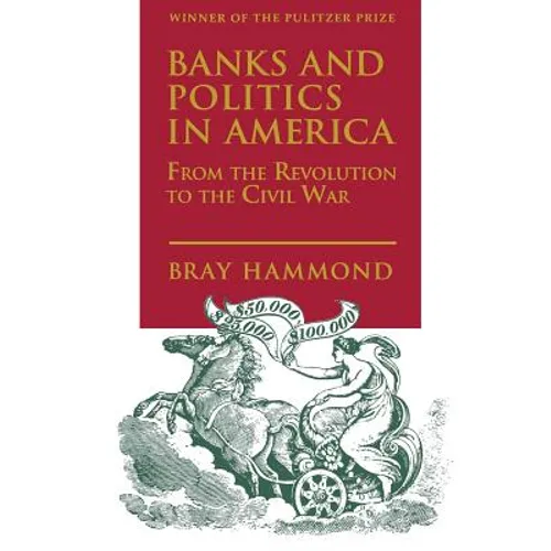 Banks and Politics in America from the Revolution to the Civil War - Paperback