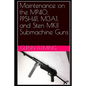 Maintenance on the MP40, PPSH41, M3A1, and Sten MKII Submachine Guns - Paperback