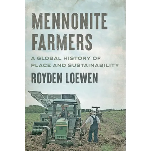 Mennonite Farmers: A Global History of Place and Sustainability - Paperback