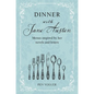 Dinner with Jane Austen: Menus Inspired by Her Novels and Letters - Hardcover
