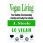 Vegan Living: Your Healthier, Environmentally- Friendly and Cruelty-Free Lifestyle - Paperback