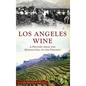 Los Angeles Wine: A History from the Mission Era to the Present - Hardcover