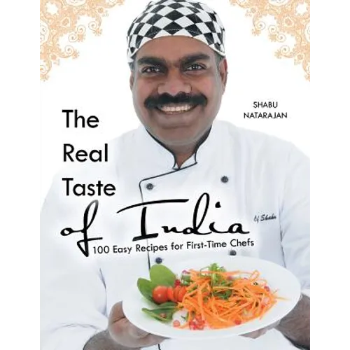 The Real Taste of India: 100 Easy Recipes for First-Time Chefs - Paperback