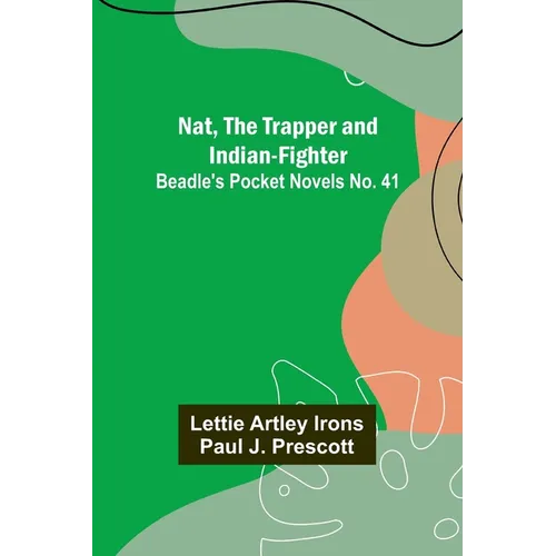 Nat, The Trapper and Indian-Fighter; Beadle's Pocket Novels No. 41 - Paperback