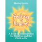 Feeling Is Healing: A Book of Affirmations for Children and the Child in Us - Hardcover