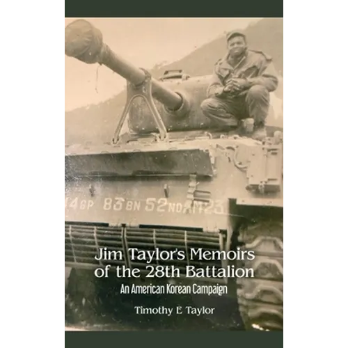 Jim Taylor's Memoirs of the 28th Battalion: An American Korean Campaign - Hardcover