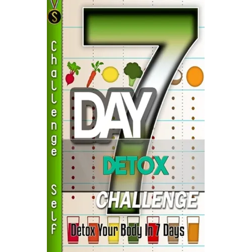 7-Day Detox Challenge: Detox Your Body in 7 Days - Paperback