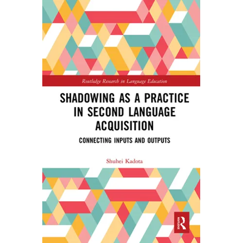 Shadowing as a Practice in Second Language Acquisition: Connecting Inputs and Outputs - Paperback