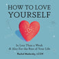 How to Love Yourself: In Less Than a Week and Also for the Rest of Your Life - Paperback