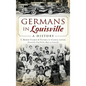 Germans in Louisville: A History - Hardcover
