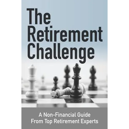 The Retirement Challenge: A Non-financial Guide From Top Retirement Experts - Paperback