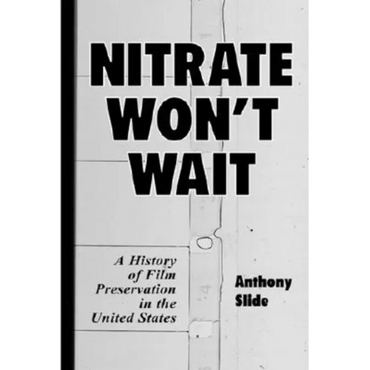 Nitrate Won't Wait: A History of Film Preservation in the United States - Paperback