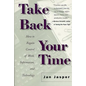 Take Back Your Time: How to Regain Control of Work, Information, and Technology - Paperback