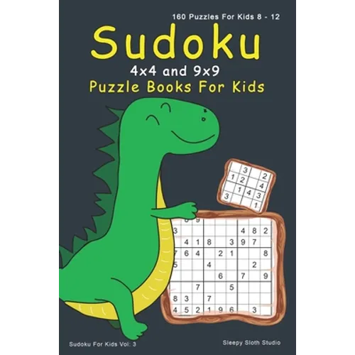 Sudoku Puzzle Books For Kids: 4x4, 9x9 Sudoku For Kids - 160 Sudoku Puzzles For 8 - 12 Year Olds with Cute Dinosaur Cover - Paperback