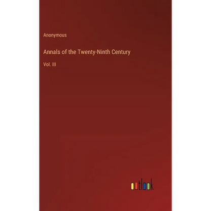Annals of the Twenty-Ninth Century: Vol. III - Hardcover