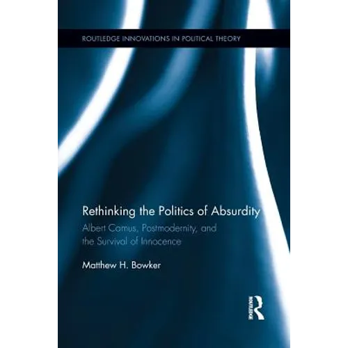 Rethinking the Politics of Absurdity: Albert Camus, Postmodernity, and the Survival of Innocence - Paperback