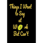 Things I want to say at work but can't: Funny Notebooks - Paperback