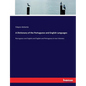 A Dictionary of the Portuguese and English Languages: Portuguese and English and English and Portuguese in two Volumes - Paperback
