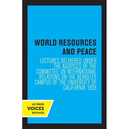 World Resources and Peace: Lectures Delivered Under the Auspices of the Committee on International Relations on the Berkeley Campus of the University - Paperback