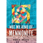 Not My Kind of Mennonite - Hardcover