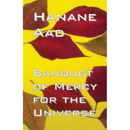 Banquet of Mercy for the Universe: Selected poems from Hanane Aad's poetry, originally written in Arabic - Paperback
