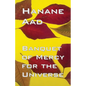 Banquet of Mercy for the Universe: Selected poems from Hanane Aad's poetry, originally written in Arabic - Paperback
