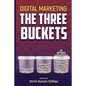 Digital Marketing The Three Buckets - Paperback