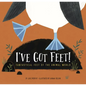 I've Got Feet!: Fantastical Feet of the Animal World - Hardcover
