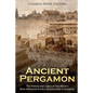 Ancient Pergamon: The History and Legacy of Asia Minor's Most Influential Greek Cultural Center in Antiquity - Paperback