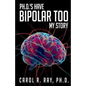 Ph.D.'s Have Bipolar Too: My Story - Paperback
