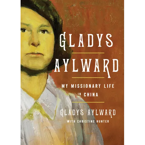 Gladys Aylward: My Missionary Life in China - Paperback